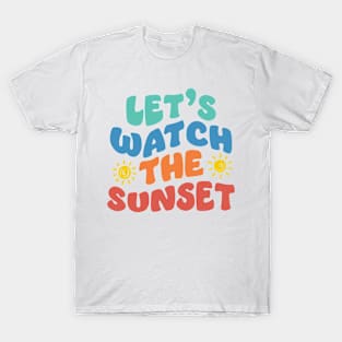 Let's watch the sunset T-Shirt